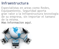 Especialistas en areas como Redes, Equipamiento, Seguridad aporta gran valor a la infraestructura tecnologia de su empresa, sin importar el tamano de la misma. Mas informacion sobre Infraestructura aqui.